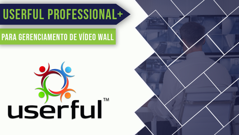 USERFUL PROFESSIONAL+ PARA GERENCIAMENTO DE VÍDEO WALL