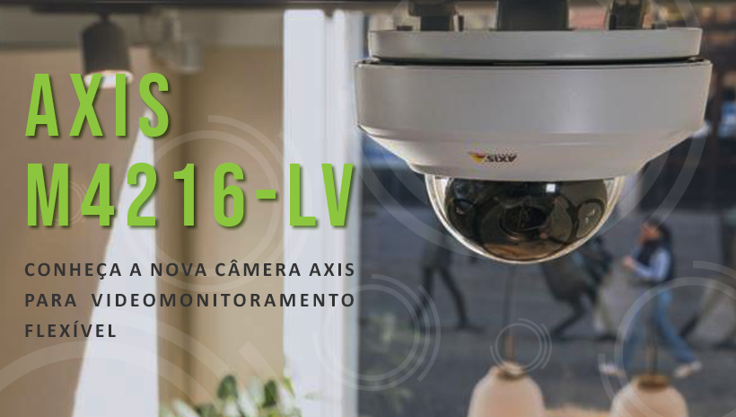 AXIS M4216-LV: Nova câmera Axis para videomonitoramento flexível