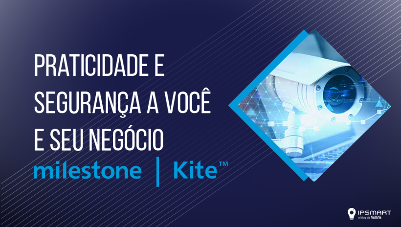 Praticidade e segurança a você e seu negócio: Milestone Kite™